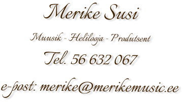 Merike Susi Muusik - Helilooja - Produtsent Tel. 56 632 067 e-post: merike@merikemusic.ee